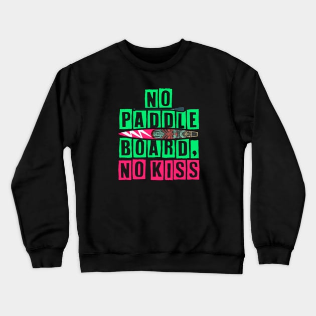 No Paddleboard, No Kiss Crewneck Sweatshirt by comecuba67